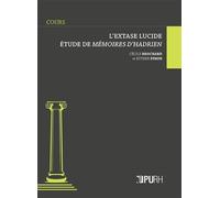L'extase lucide - étude de "Mémoires d'Hadrien" Étude de Mémoires d'Hadrien - Cécile Brochard - Presses universitaires de Rouen et du Havre - broché - Essai