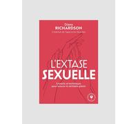 L'extase sexuelle - Conseils et techniques pour trouver le véritable plaisir