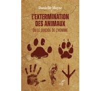 L'extermination des animaux ou le suicide de l'homme - Danielle Moyse - Cerf - broché - Essai