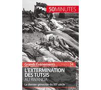L'extermination des Tutsis au Rwanda: Le dernier génocide du XXe siècle