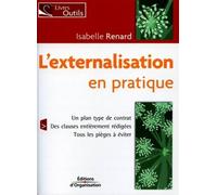L'externalisation en pratique Un plan type de contrat - Des clauses entièrement rédigées - Tous les pièges à éviter - Isabelle Renard - Organisation Eds D' - broché - Guide