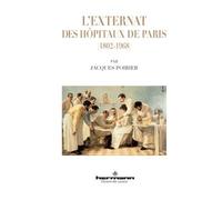 Jacques Poirier – L'externat des hôpitaux de Paris (1802-1968) – Étude – Broché