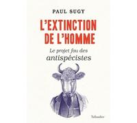 L'extinction de l'homme: LE PROJET FOU DES ANTISPÉCISTES