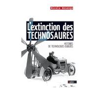 L'extinction Des Technosaures - Histoires De Technologies Oubliées