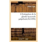 L'Extirpation de la glande lacrymale palpébrale - Arthur Fage - Hachette Bnf - broché - Livre