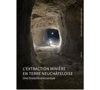 L'extraction minière en terre neuchâteloise Maurice Grünig (Auteur)