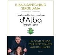 L'extraordinaire aventure d'Alba, le petit sapin + CD Luana Santonino (Auteur), Jérémie Fleury (Illustration), Serge Lama (Préface)