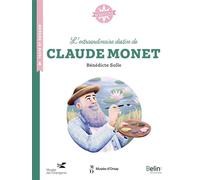 L'extraordinaire destin de Claude Monet - Bénédicte Solle - Belin Éducation - broché - Scolaire / Universitaire