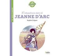 L'extraordinaire destin de Jeanne d'Arc Isabelle Antonini (Collection dirigée par), Jean-Marie Bryant (Auteur), Sophie Crépon (Auteur), Madelyne Lutz (Illustration)