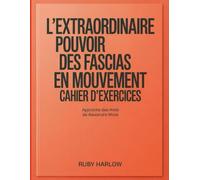 L'extraordinaire pouvoir des fascias en mouvement cahier d'exercices: Approche des mots de Alexandre Munz