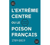 L'extrême centre ou le poison français - 1789-2019 - Pierre Serna - Champ Vallon - broché - Essai