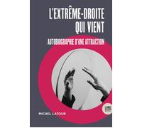 L'extrême-droite qui vient Autobiographie d'une attraction - Michel Latour - Le Bord De L'eau Eds - broché - Autobiographie
