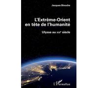 L'Extrême-Orient en tête de l'humanité Ulysse au XXIe siècle - Jacques Binoche - L'harmattan - broché - Essai