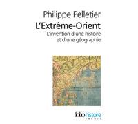 L'Extrême-Orient L'invention d'une histoire et d'une géographie - Philippe Pelletier - Gallimard - Poche - Essai
