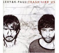 Lexy & K-Paul - Trash Like Us [Import]