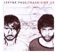 LEXY & K-PAUL "TRASH LIKE US" CD NEUF