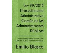 Ley 39/2015 Procedimiento Administrativo Común de las Administraciones Públicas: Comentada para Opositores GVA. Con Test y Casos Prácticos resueltos.