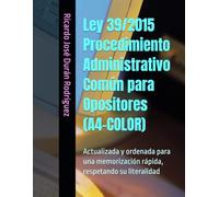 Ley 39/2015 Procedimiento Administrativo Común para Opositores (A4-COLOR): Actualizada y ordenada para una memorización rápida, respetando su literalidad
