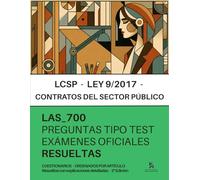 Ley de Contratos del Sector Público (LCSP) para Oposiciones: RESUELTAS Paso a Paso 700 PREGUNTAS tipo test elaboradas a partir del análisis de exámenes oficiales