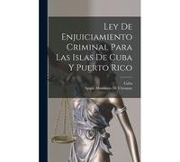 Ley De Enjuiciamiento Criminal Para Las Islas De Cuba Y Puerto Rico