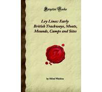 Ley Lines: Early British Trackways, Moats, Mounds, Camps and Sites (Forgotten Books)