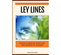 Ley Lines: Earth's Grid of Spiritual and Magnetic Energy