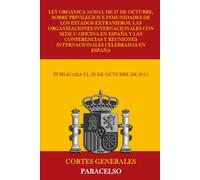 Ley Orgánica 16/2015, de 27 de octubre, sobre privilegios e inmunidades de los Estados extranjeros, las Organizaciones Internacionales con sede u oficina en España y las Conferencias y Reuniones in...