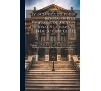 Ley Orgánica Del Poder Judicial De 15 De Septiembre De 1870 Y Ley Adicional Á La Misma De 14 De Octubre De 1882: Ampliadas Con Notas, Referencias Y Re