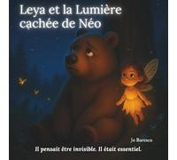 Leya et la Lumière cachée de Néo: Il pensait être invisible. Il était essentiel.