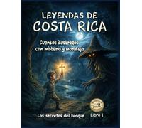 LEYENDAS DE COSTA RICA. CUENTOS ILUSTRADOS CON MISTERIO Y MORALEJA. LIBRO 1: Los secretos del bosque