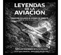 LEYENDAS DE LA AVIACIÓN: Colección exclusiva de aviones de combate modernos - Libro de arte en blanco y negro - 50 ilustraciones de alta calidad listas para enmarcar -