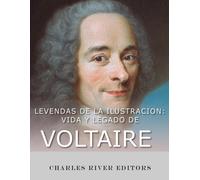 Leyendas De La Ilustración: Vida Y Legado De Voltaire