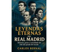 Leyendas Eternas del Real Madrid: Historias, gestas y curiosidades del club más grande del mundo