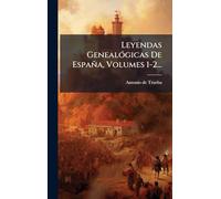 Leyendas GenealÃ3gicas De España, Volumes 1-2...