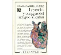 Leyendas y consejos del antiguo Yucatan/ Legend and Advise of the Ancient Yucatan