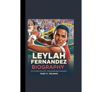 LEYLAH FERNANDEZ BIOGRAPHY: The Tri-Cultural Tennis Star- Embracing Heritage, Chasing Glory