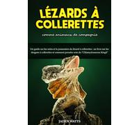 LÉZARD À COLLERETTES COMME ANIMAUX DE COMPAGNIE : UN GUIDE SUR LES SOINS ET LA POSSESSION DU LÉZARD À COLLERETTES : UN LIVRE SUR LES DRAGONS À ... PRENDRE SOIN DU "CHLAMYDOSAURUS KINGII"