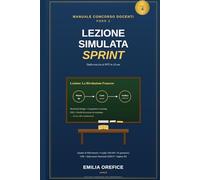 Lezione Simulata Sprint - MANUALE CONCORSO DOCENTI PNRR 3: Dalla traccia al PPT in 24 ore. Quadro di Riferimento, griglia di valutazione, AI ... 4 della collana “Concorsi per insegnanti”)
