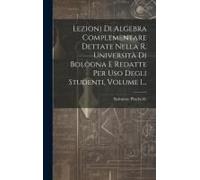 Lezioni Di Algebra Complementare Dettate Nella R. Università Di Bologna E Redatte Per Uso Degli Studenti, Volume 1...
