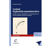 Lezioni di giustizia amministrativa. Il giudice speciale, la giurisdizione, i principi del processo, la tutela cognitoria, cautelare ed esecutiva