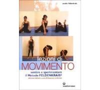 Lezioni Di Movimento. Sentire E Sperimentare Il Metodo Feldenkrais®