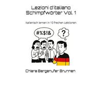 Lezioni d'italiano Schimpfwörter Vol. 1: Italienisch lernen in 10 frechen Lektionen