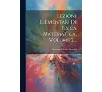 Lezioni Elementari Di Fisica Matematica, Volume 2...