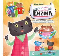 Lezioni in rima della maestra Enzina. Cortesia e buone maniere sono il tuo superpotere! Ediz. illustrata