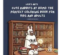 LFM'S ARTS Cute Rabbits at Home: The Perfect Coloring Book for Kids and Adults Volume 1