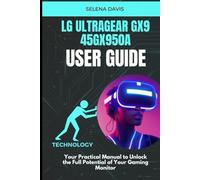 LG UltraGear Gx9 45GX950A User Guide: Your Practical Manual to Unlock the Full Potential of Your Gaming Monitor