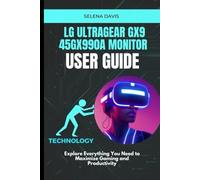 LG UltraGear Gx9 45GX990A Monitor User Guide: Explore Everything You Need to Maximize Gaming and Productivity