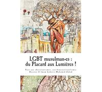 LGBT musulman-es : du Placard aux Lumieres: Face aux obscurantismes et aux homonationalismes.