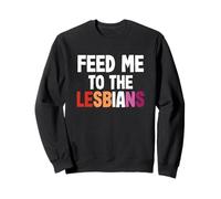 LGBT Pride Lesbienne Gay Couple Drôle Nourrir Me to The Lesbians Sweatshirt