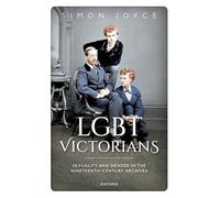 Lgbt Victorians: Sexuality and Gender in the Nineteenth-century Archives